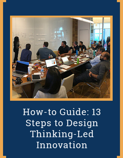 How-to Guide: 13 Steps to Design Thinking-Led Innovation