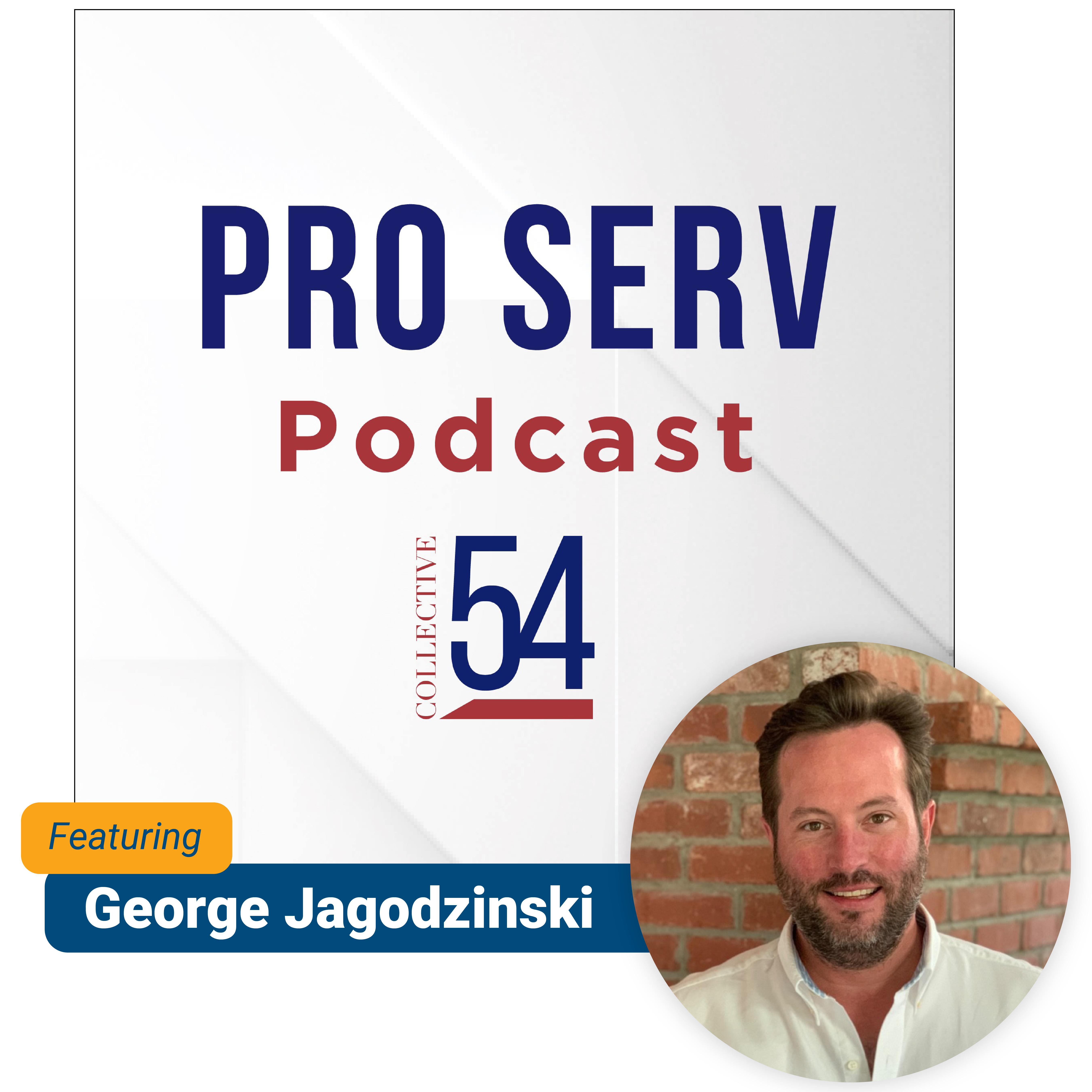 George Jagodzinksi is a featured guest on Collective 54's Pro Serv Podcast